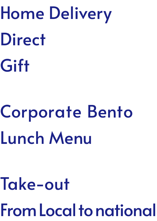 Home Delivery, Direct, Gift, Corporate Bento, Lunch Menu, Take-out, From Local to national